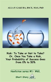 Risk:to take or not to take? or, once you take a risk, your probability of success goes from 0% t cover image