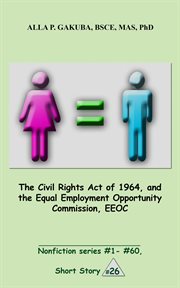 The civil rights act of 1964, and the equal employment opportunity commission, eeoc cover image