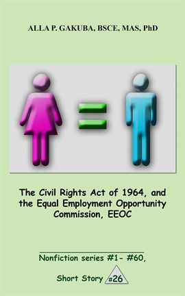 Cover image for The Civil Rights Act of 1964, and the Equal Employment Opportunity Commission, EEOC.