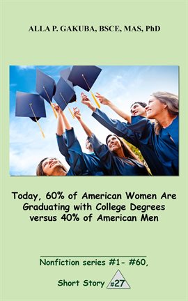 Cover image for Today, 60% of American Women Are Graduating with College Degrees versus 40% of American Men.
