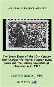 The great 20th-century event that changed the world. Vladimir Ilyich Lenin and the Russian Revolution of November 6-7 1917 cover image