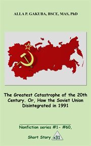 The greatest catastrophe of the 20th century. or, how the soviet union disintegrated in 1991 cover image