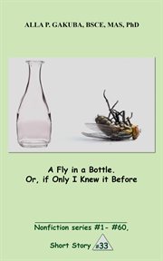 A fly in a bottle. or, if only i knew it before cover image