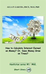 How to calculate interest earned on money? or, does money grow on trees? cover image