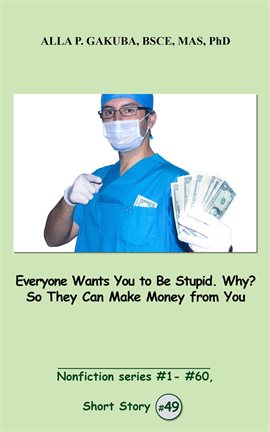 Cover image for Everyone Wants You to Be Stupid. Why? So They Can Make Money from You.