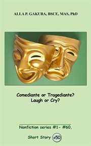 Comediante or tragediante?  laugh or cry?. SHORT STORY # 50.  Nonfiction series #1 - # 60 cover image