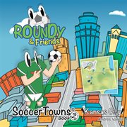 Roundy and friends. Kansas City cover image