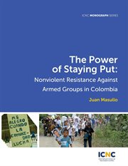 The power of staying put. Nonviolent Resistance Against Armed Groups in Colombia cover image