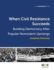 When civil resistance succeeds : building democracy after popular nonviolent uprisings cover image