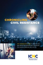 Chronicling civil resistance. The Journalists' Guide to Unraveling and Reporting Nonviolent Struggles for Rights, Freedom and Just cover image