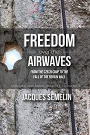 Freedom over the airwaves : from the Czech coup to the fall of the Berlin wall cover image
