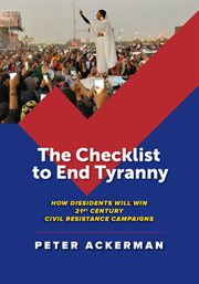 The checklist to end tyranny. How Dissidents Will Win 21st Century Civil Resistance Campaigns cover image