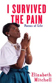 I survived the pain!. Poems of Life cover image