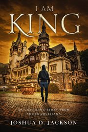 I am king part 1. An Unveiling Story from South Louisiana cover image