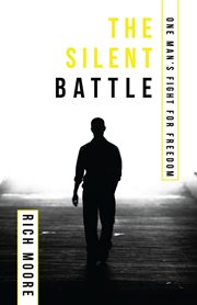 The silent battle. One Man's Fight for Freedom cover image