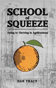 School of squeeze : dying to thriving in agribusiness cover image