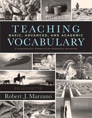 Teaching basic, advanced, and academic vocabulary. A Comprehensive Framework for Elementary Instruction (Carefully curated clusters of tiered vocabular cover image