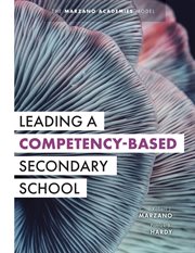 Leading a competency-based secondary school : the Marzano academies model cover image