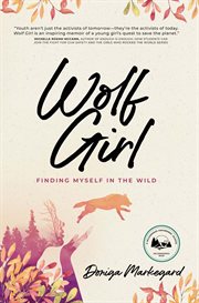 Wolf Girl : Finding Myself in the Wild cover image