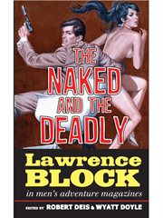 The Naked and the Deadly : Lawrence Block in Men's Adventure Magazines cover image