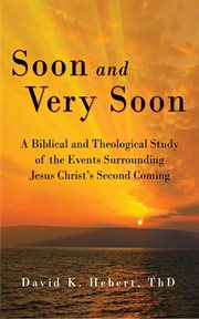 Soon and very soon. A Biblical and Theological Study of the Events Surrounding Jesus Christ's Second Coming cover image