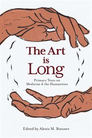 The Art is Long : Primary Texts on Medicine and the Humanities cover image