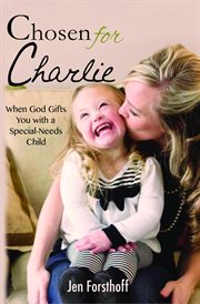 Chosen for Charlie : When God Gifts You with a Special-Needs Child cover image
