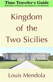 Kingdom of the Two Sicilies : The Time Traveler's Guide cover image