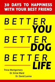Better you, better dog, better life. 30 Days to Happiness with Your Best Friend cover image