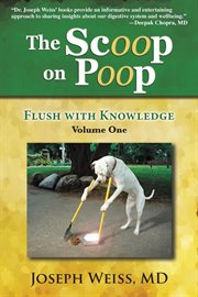 The scoop on poop!; volume one. Flush with Knowledge cover image