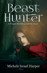 Beast hunter : a prequel novella to Kill the beast cover image