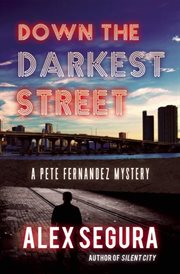 Down the darkest street. a Pete Fernandez mystery cover image