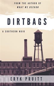 Dirtbags : a novel cover image