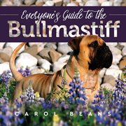 Everyone's guide to the bullmastiff cover image
