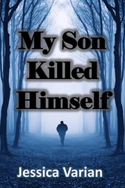 My son killed himself. From Tragedy to Hope cover image