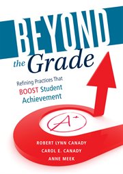 Beyond the grade: refining practices that boost student achievement cover image