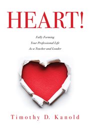 Heart! : fully forming your professional life as a teacher and leader cover image