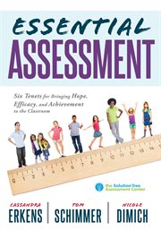 Essential assessment: six tenets for bringing hope, efficacy, and achievement to the classroom cover image