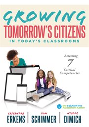 Growing tomorrow's citizens in today's classrooms : assessing seven critical competencies cover image