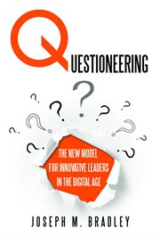 Questioneering : the new model for innovative leaders in the digital age cover image