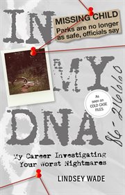 In My DNA : my career investigating your worst nightmares cover image