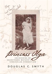 Princess olga. Uncovering My Headstrong Mother's Venezuelan Connection cover image