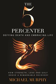 The 5 percenter. Defying Death and Embracing Life cover image