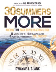 30 summers more. Adding Time Back to Your Aging Clock cover image