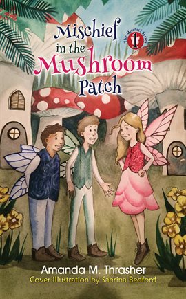 Cover image for Mischief in the Mushroom Patch