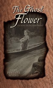 The ghost flower. Tales of Enchantment cover image