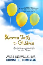 Heaven talks to children : afterlife contacts, spiritual gifts, and loving messages cover image