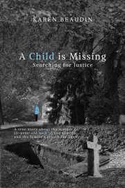 A child is missing : searching for justice : a true story cover image