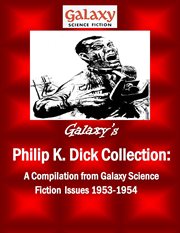 Galaxy's philip k dick collection. A Compilation from Galaxy Science Fiction Issues 1953-1954 cover image