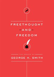 Freethought and Freedom : the Essays of George H. Smith cover image